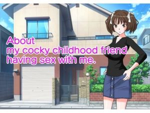 About my cocky c●●●dhood friend having sex with me.(たからじま) [d_220764]
