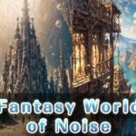 Fantasy World of Noise(天乃 鯱) [d_419549]