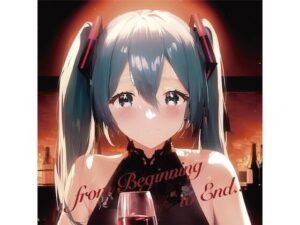 【初音ミク×電子音楽×恋愛】from Beginning to End…【ボカロオリジナル楽曲集】(NoViLholic) [d_475680]