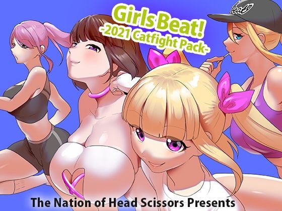Girls Beat！ -2021 Catfight Pack-(The Nation of Head Scissors) [d_515146]