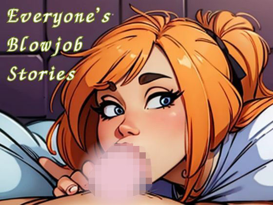 Everyone’s Blowjob Stories(nawomi) [d_531598]