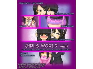 Girls world mini 〜The Protagonist Defeated by the Human Feminization Project〜(女性化研究会・派出所) [d_773276]